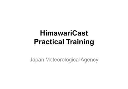 HimawariCast Practical Training