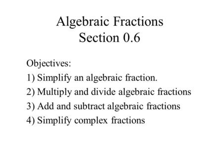 Algebraic Fractions Section 0.6