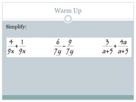 Warm Up Simplify:. Adding and Subtracting with Unlike Denominators.