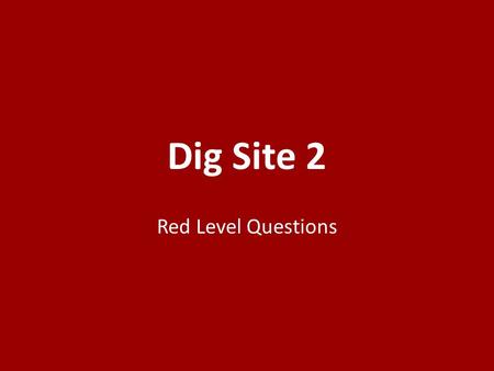 Dig Site 2 Red Level Questions. 1.Who sent out the two spies to Jericho? 1.The king of Jericho 2.Rahab 3.Joshua 1.