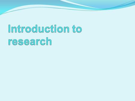 Introduction to research