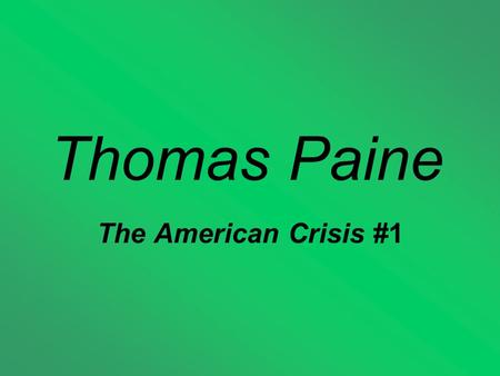 Thomas Paine The American Crisis #1. Thomas Paine To learn more about Paine, read his biography on page 116.