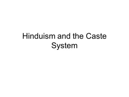 Hinduism and the Caste System. What did these religions have in common??