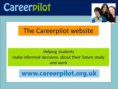 The Careerpilot website Helping students make informed decisions about their future study and work.