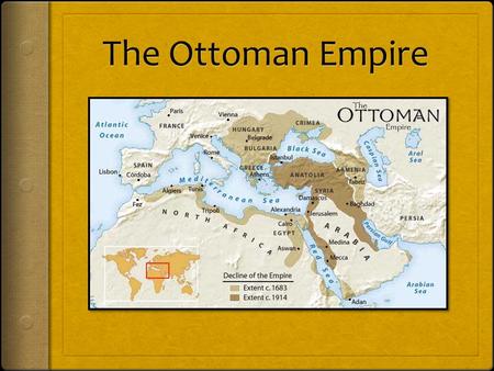 Southwest Asia and the Indian Ocean 1. The Ottoman Empire a. This empire was founded around 1300 b. Extended Islamic conquests into eastern Europe c.