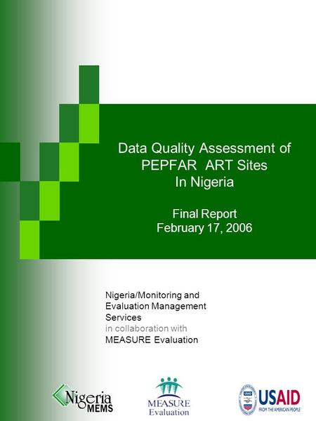 Data Quality Assessment of PEPFAR ART Sites In Nigeria Final Report February 17, 2006 Nigeria/Monitoring and Evaluation Management Services in collaboration.