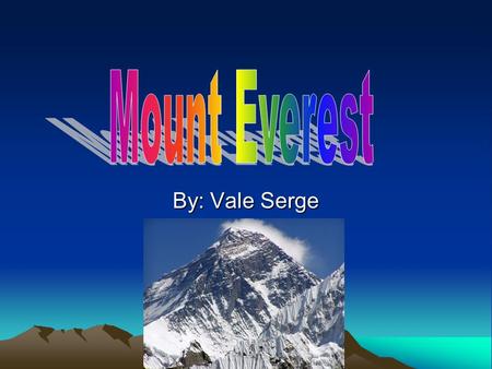 Mount Everest By: Vale Serge.