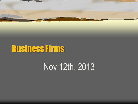 Business Firms Nov 12th, 2013. Proprietorship  A business that has 1 Owner.