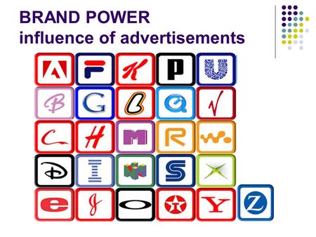 BRAND POWER influence of advertisements. Consumer Influences We’d like to think we’re very independent minded when it comes to making fashion decisions...