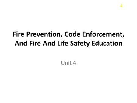 4 Fire Prevention, Code Enforcement, And Fire And Life Safety Education Unit 4.