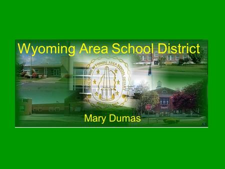 Wyoming Area School District Mary Dumas. Students Per Teacher – 17.9 Student Enrollment – 2607 Economically Disadvantaged Enrollment – 26.7%