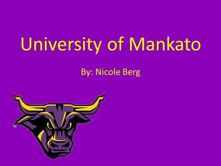 University of Mankato By: Nicole Berg Information University of Mankato Four year college.