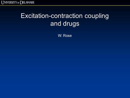 Excitation-contraction coupling and drugs W. Rose.