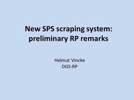 New SPS scraping system: preliminary RP remarks Helmut Vincke DGS-RP.