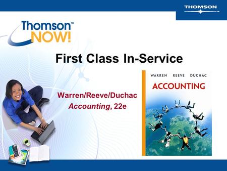 First Class In-Service Warren/Reeve/Duchac Accounting, 22e.