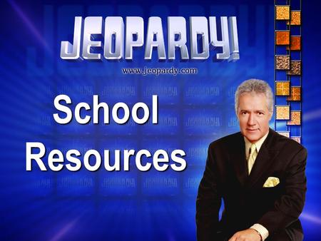 School Resources Let’s Get Ready to play… Today’s Categories are: