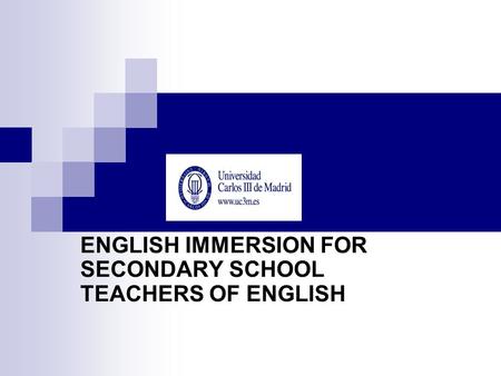ENGLISH IMMERSION FOR SECONDARY SCHOOL TEACHERS OF ENGLISH.