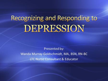 Presented by: Wanda Murray-Goldschmidt, MA, BSN, RN-BC LTC Nurse Consultant & Educator.