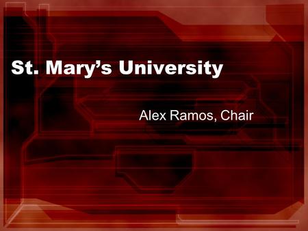 St. Mary’s University Alex Ramos, Chair. 2008 – 2009 Officers Alex Ramos, Chair Richard Ladesma, Chair-Elect.