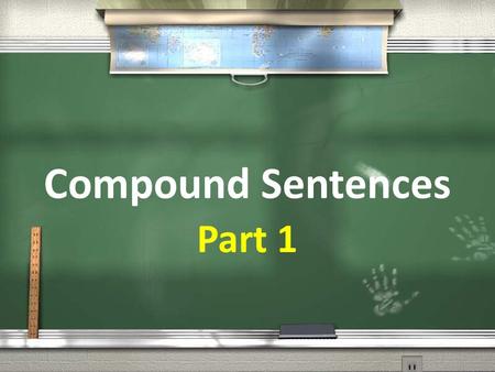 Compound Sentences Part 1. Basic Sentence Structure: -A simple sentence in English consists of at least one subject and verb( it also called an independent.