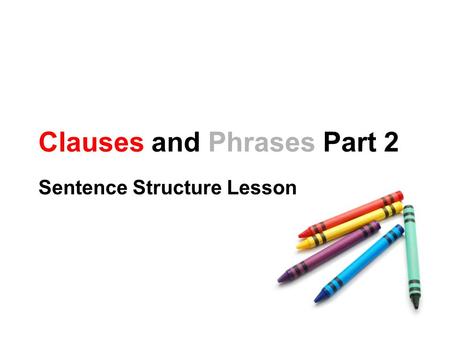 Clauses and Phrases Part 2 Sentence Structure Lesson.