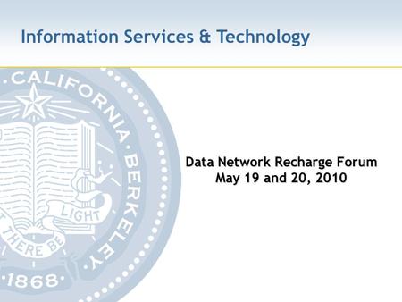 Information Services & Technology Data Network Recharge Forum May 19 and 20, 2010.