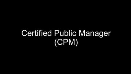 Certified Public Manager (CPM). What is a Certified Public Manager? Ben and Dan explains what CPM is.