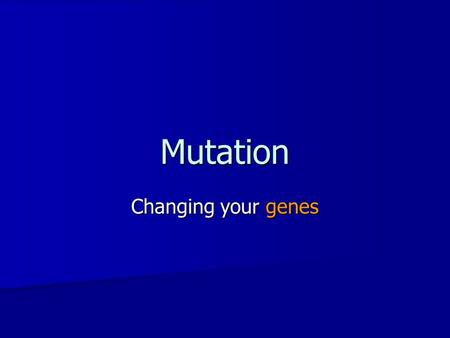Mutation Changing your genes. Mutation defined A Mutation occurs when a DNA gene is damaged or changed in such a way as to alter the genetic message carried.