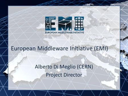 EMI INFSO-RI-261611 European Middleware Initiative (EMI) Alberto Di Meglio (CERN) Project Director.