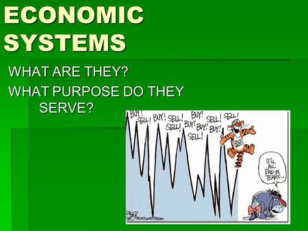 ECONOMIC SYSTEMS WHAT ARE THEY? WHAT PURPOSE DO THEY SERVE?