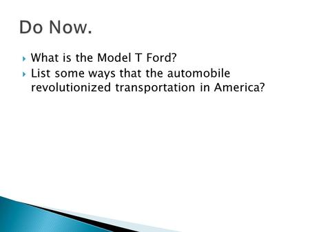 What is the Model T Ford?  List some ways that the automobile revolutionized transportation in America?