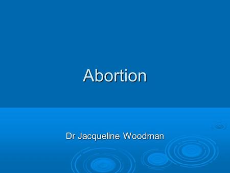 Abortion Dr Jacqueline Woodman.  The Abortion Act 1967: permits termination of pregnancy subject to certain conditions permits termination of pregnancy.