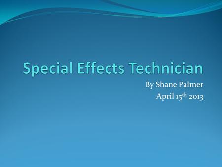 By Shane Palmer April 15 th 2013. Earnings The average salary for a special effects technician would be between 35,000 – 50,000 This can vary depending.