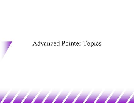 Advanced Pointer Topics. Pointers to Pointers u A pointer variable is a variable that takes some memory address as its value. Therefore, you can have.