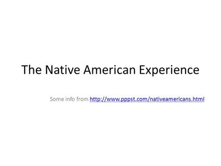 The Native American Experience Some info from