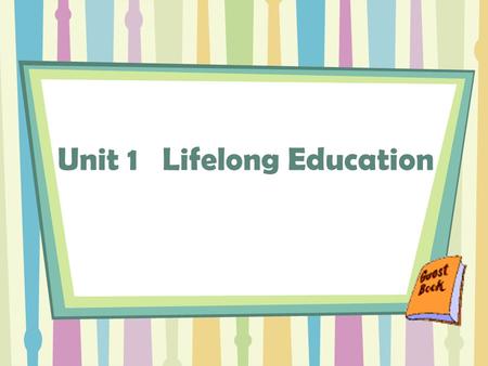 Unit 1 Lifelong Education. Objectives: express requests and offers fluently and properly; use proper words and expressions to talk about the plan for.
