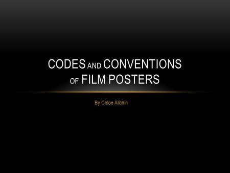 By Chloe Allchin CODES AND CONVENTIONS OF FILM POSTERS.