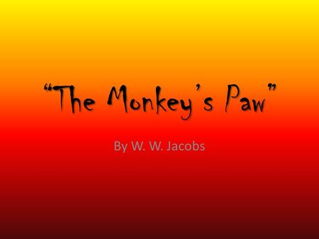 “The Monkey’s Paw” By W. W. Jacobs. Partner Extension Activity 1. With your partner, choose one extension activity to complete. 2. Look at your Mood and.