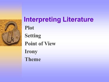 Interpreting Literature Plot Setting Point of View Irony Theme.