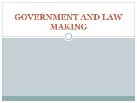 GOVERNMENT AND LAW MAKING. Federal and Provincial governments are made up of three distinct branches: 1. The Executive branch 2. The Legislative branch.