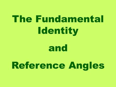 The Fundamental Identity and Reference Angles. Now to discover my favorite trig identity, let's start with a right triangle and the Pythagorean Theorem.