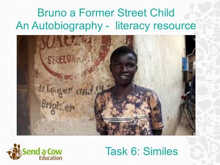 Bruno a Former Street Child An Autobiography - literacy resource Task 6: Similes.