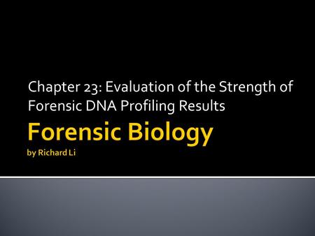 Chapter 23: Evaluation of the Strength of Forensic DNA Profiling Results.