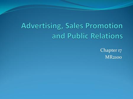 Chapter 17 MR2100. Advertising is... Advertising is one key element of the promotional mix. Advertising is defined as any direct paid form of mass communication.
