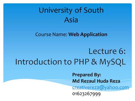 University of South Asia Course Name: Web Application Prepared By: Md Rezaul Huda Reza 01623267999.