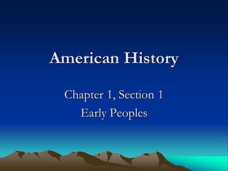 American History Chapter 1, Section 1 Early Peoples.