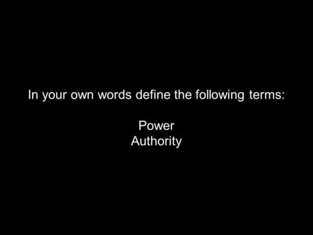 In your own words define the following terms: Power Authority.