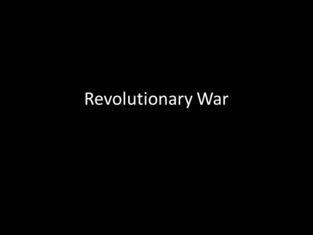 Revolutionary War. American Strategy To Win the War for Independence Americans disadvantages: – No navy, – No professional army, – Few supplies – Very.
