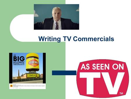 Writing TV Commercials. 7 Steps 1. What is your aim? 2. Keep to the Time (30 secs) 3. Use repetition 4. Use a catchy slogan 5. Use visuals and sound 6.