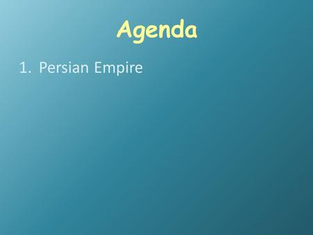 Agenda 1.Persian Empire. Objectives Students will be able to… 26. Describe the major beliefs and traditions of Judaism. 27. Summarize the key aspects.